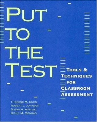 PUT TO THE TEST: TOOLS & TECHNIQUES FOR CLASSROOM By Susan A Agruso & Robert L