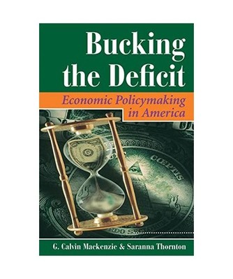 Bucking The Deficit: Economic Policymaking In America: Economic Policymaking In 