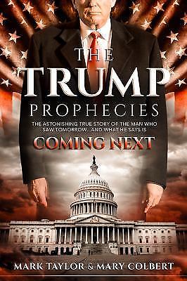 The Trump Prophecies: The Astonishing True Story of the Man Who Saw...