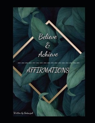 Believe & Achieve: Affirmations by Geetanjali Singh Paperback Book