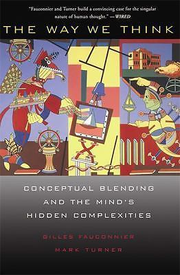 The Way We Think: Conceptual Blending and the Mind's Hidden Complexities