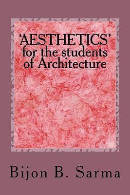 'aesthetics' for the Students of Architecture, Paperback by Sarma, Bijon B., ...