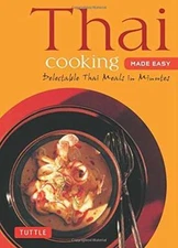 Thai Cooking Made Easy: Delectable Thai Meals in Minutes - Revised 2nd Edition (