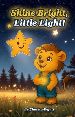 Shine Bright, Little Light! by Charity Wyatt Paperback Book