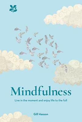 Mindfulness: Live in the Moment. Enjoy Life to the Full By Gill 
