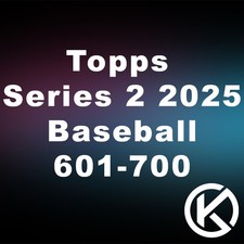 2025 Topps Series 2: Base Singles #601-700 - Complete Your Set - Pick Your Card