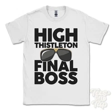 HIGH THISTLETON FINAL BOSS T-SHIRT funny xmas gift seascale cumbria england