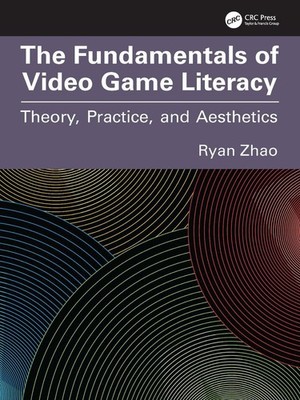 The Fundamentals of Video Game Literacy: Theory, Practice, and Aesthetics by Rya
