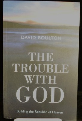 THE TROUBLE WITH GOD Building the Republic of Heaven, David Boulton 2005 PB NEW