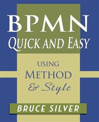 BPMN Quick and Easy Using Method and Style: Process Mapping Guidelines and Ex...