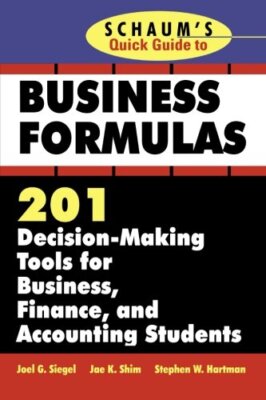 Schaum's Quick Guide to Business Formulas: 201 Decision-Making Tools for Busine,