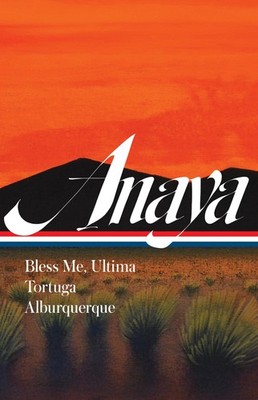 RUDOLFO ANAYA: BLESS ME, ULTIMA; TORTUGA; ALBURQUERQUE (LOA #361)... Rudolfo Ana