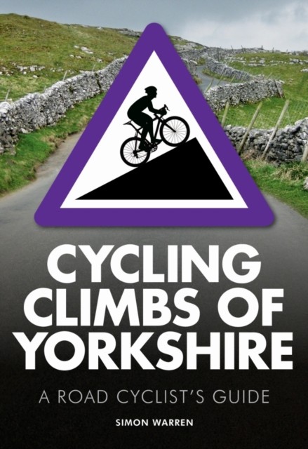Cycling Climbs of Yorkshire (Regional Cycling Climbs 2),Simon Wa - Image 5