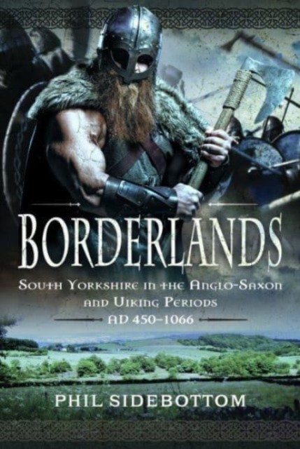 Borderlands: South Yorkshire in the Anglo-Saxon by Phil Sidebottom (HB 2023) - Image 5