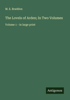 M. E. Braddon | The Lovels of Arden; In Two Volumes | Taschenbuch | Englisch