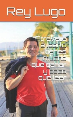Atrvete a leerlo tienes mucho que ganar y poco que leer by Rey Lugo (Spanish) Pa