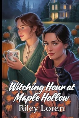 Witching Hour at Maple Hollow: A Cozy WLW Autumn Romance with... - Loren, Riley