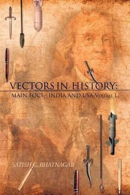 Vectors in History: Main Foci - India and USA Volume 1 by Satish C. Bhatnagar (E