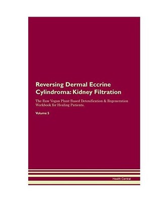 Reversing Dermal Eccrine Cylindroma: Kidney Filtration The Raw Vegan Plant-Based