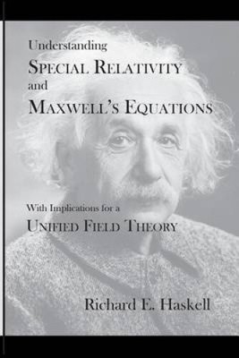 Understanding Special Relativity and Maxwell's Equations: With Implications