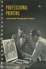 Professional Printing with Kodak Photographic Papers Kodak Data Book 1951 1st Ed