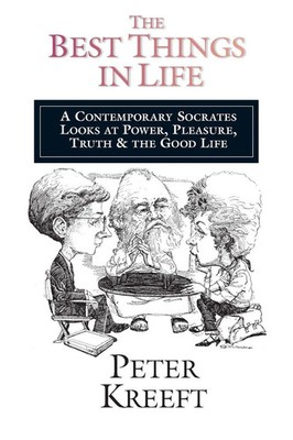 The Best Things in Life Peter Kreeft Taschenbuch Einband - flex.(Paperback) 1984