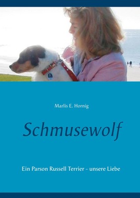 Schmusewolf Ein Parson Russell Terrier - unsere Liebe Marlis E. Hornig Buch 2020