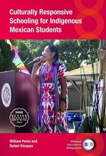 Culturally Responsive Schooling for Indigenous Mexican Students by William Perez