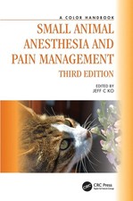 Small Animal Anesthesia and Pain Management: A Color Handbook by Jeff C. Ko Hard