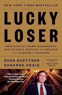 Lucky Loser : How Donald Trump Squandered His Father's  - Trade Paperback NEW Su