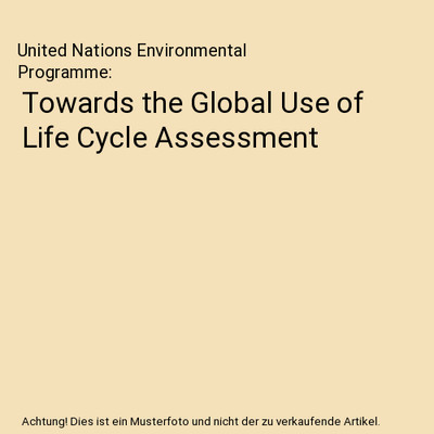 Towards the Global Use of Life Cycle Assessment, United Nations Environmental Pr
