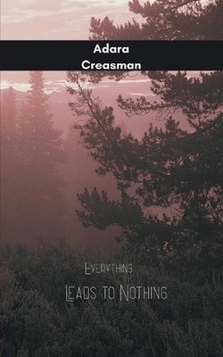 Everything Leads to Nothing-Endless Roads by Adara Creasman