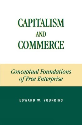 Capitalism and Commerce: Conceptual Foundations of Free Enterprise by Edward W. 