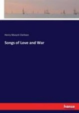 Songs of Love and War by Clarkson, Henry Mazyck