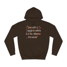 Gift ideas for him cozy Hoodie passive aggressive hoodie unique design