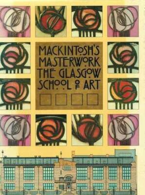 Mackintoshs Masterwork: Glasgow School of Art - Paperback - VERY GOOD