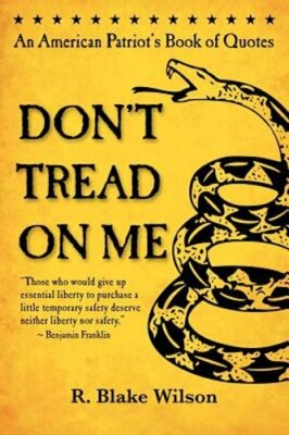 Don't Tread On Me: An American Patriot's Book of Quotes by R Blake Wilson: New