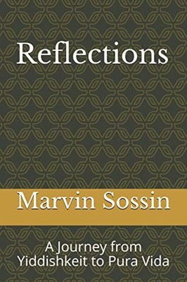 Reflections: A Journey from Yiddishkeit to Pura Vida - paperback Sossin, Mar...