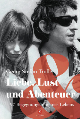 Liebe, Lust und Abenteuer | Georg Stefan Troller | 97 Begegnungen meines Lebens