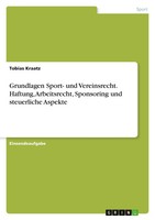 Grundlagen Sport- Und Vereinsrecht. Haftung, Arbeitsrecht, Sponsoring Und...
