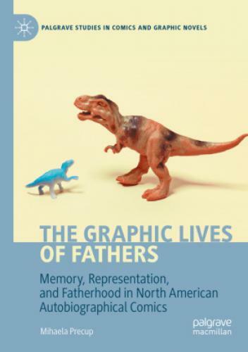 Thumbnail - The Graphic Lives Of Fathers Memory, Representation, And Fatherhood In