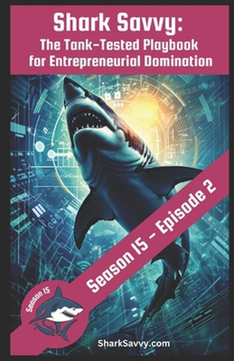 #ad Shark Savvy: Shark Tank S15: E2 The Tank Tested Playbook for Entrepreneurial D $27.12