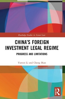 Chinas Foreign Investment Legal Regime: Progress and Limitations by Yuwen Li Pap