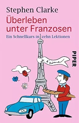Überleben unter Franzosen: Ein Schnellkurs in zehn Lektionen, Stephen Clarke, G