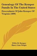 GENEALOGY OF THE KEMPER FAMILY IN THE UNITED STATES: By Willis M. Kemper & Harry