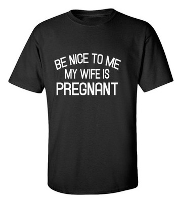 Be Nice To Me My Wife Is Pregnant Funny T-Shirt Expecting Dad Gift Tee