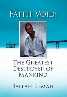 Faith Void: The Greatest Destroyer of Mankind by Ballah Kemah (English) Hardcove