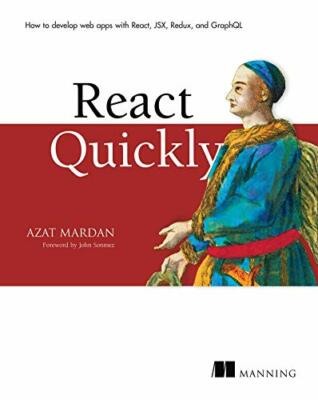 React Quickly: Painless Web Apps with React, Jsx, Redux, and Graphql, Mardan^;