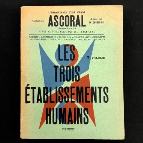 LES TROIS ÉTABLISSEMENTS humains / LE CORBUSIER / édition originale 1945 - Afbeelding 1 van 6
