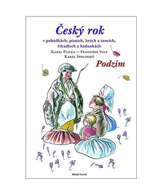 ?eský rok Podzim: V pohádkách, písních, hrách a tancích, ?íkadlech a há